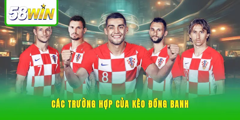 Các trường hợp của kèo đồng banh